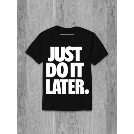 Doar fă-o mai târziu tricou din bumbac